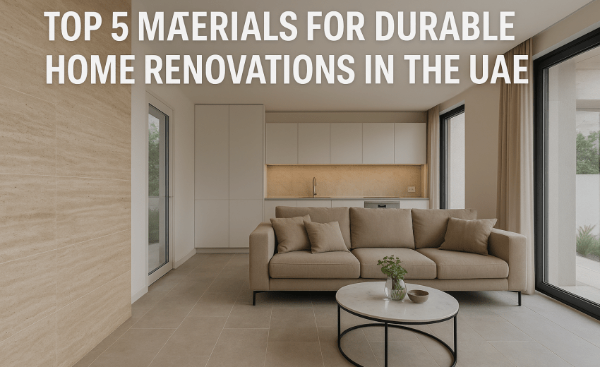 Top 5 Materials for Durable Home Renovations in the UAE
